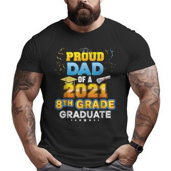 Proud Dad Of A 2021 8Th Grade Graduate Last Day School Big and Tall Men T-shirt | Mazezy