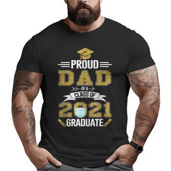Proud Dad Of A 2021 Face Mask Class Of 2021 Graduation Big and Tall Men T-shirt | Mazezy