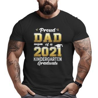 Proud Dad Of A 2021 Kindergarten Graduate Big and Tall Men T-shirt | Mazezy CA