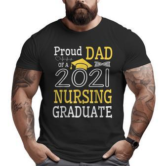 Proud Dad Of A 2021 Nursing Graduate Happy Class Of School Big and Tall Men T-shirt | Mazezy