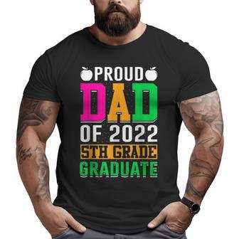 Proud Dad Of A 2022 5Th Grade Graduate Last Day School Fifth Big and Tall Men T-shirt | Mazezy