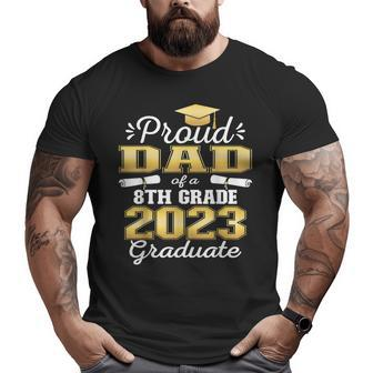 Proud Dad Of 2023 8Th Grade Graduate Family Middle School Big and Tall Men T-shirt | Mazezy
