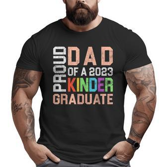 Proud Dad Of 2023 Kinder Graduate Kindergarten Senior Daddy Big and Tall Men T-shirt | Mazezy