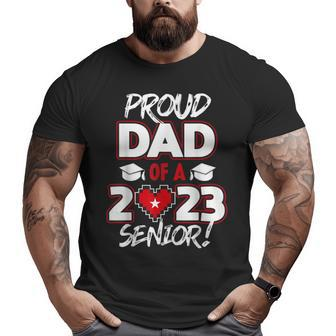 Proud Dad Of A 2023 Senior 2023 Class Of 2023 Senior Year Big and Tall Men T-shirt | Mazezy