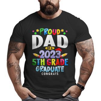 Proud Dad Of A 5Th Grade Graduate Class Of 2023 Grad 23 Big and Tall Men T-shirt | Mazezy
