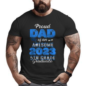 Proud Dad Of An Awesome 2023 5Th Grade Graduate Graduation Big and Tall Men T-shirt | Mazezy