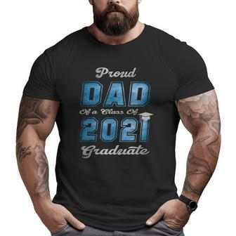 Proud Dad Of A Class Of 2021 Graduate Senior 21 Ver2 Big and Tall Men T-shirt | Mazezy