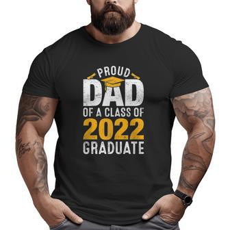Proud Dad Of A Class Of 2022 Graduate Family Graduation Big and Tall Men T-shirt | Mazezy