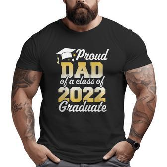 Proud Dad Of A Class Of 2022 Graduate Father Senior Family Big and Tall Men T-shirt | Mazezy