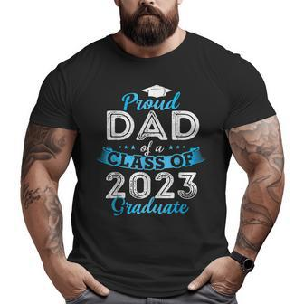 Proud Dad Of A Class Of 2023 Graduate Daddy Senior 23 Big and Tall Men T-shirt | Mazezy