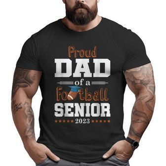 Proud Dad Of A Football Senior 2023 Class Of Big and Tall Men T-shirt | Mazezy CA