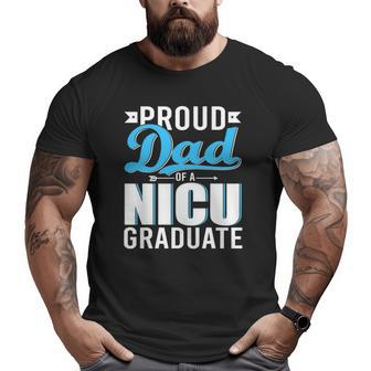 Proud Dad Of A Nicu Graduate Happy Father's Day Graduation Big and Tall Men T-shirt | Mazezy