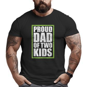 Proud Dad Of Two Kids Proud Daddy Big and Tall Men T-shirt | Mazezy