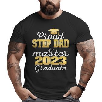Proud Step Dad Of 2023 Class Master Graduate Family Grad 23 Big and Tall Men T-shirt | Mazezy