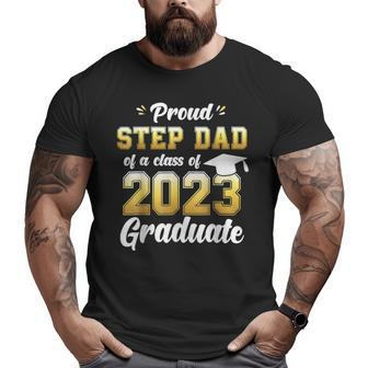 Proud Step Dad Of A Class Of 2023 Seniors Graduation 23 Big and Tall Men T-shirt | Mazezy CA