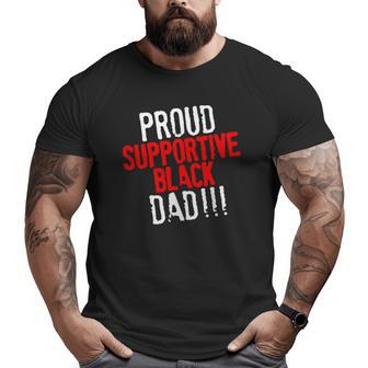 Proud Supportive Black Dad Father's Day Black History Month Big and Tall Men T-shirt | Mazezy CA