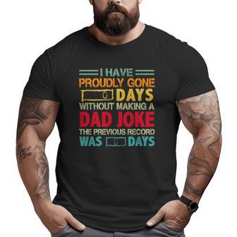 I Have Proudly Gone 0 Days Without Making A Dad Joke The Previous Record Was O Days Vintage Father's Day Big and Tall Men T-shirt | Mazezy