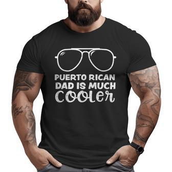 Puerto Rico Puerto Rican Dad Is Much Cooler Father's Day Big and Tall Men T-shirt | Mazezy