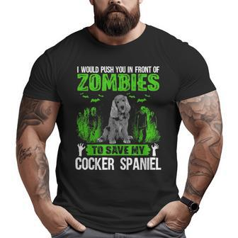 Push You In Front Of Zombies Save Cocker Spaniel Dog Big and Tall Men T-shirt | Mazezy