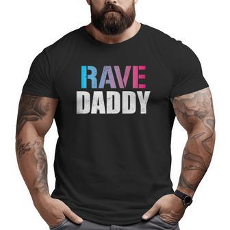 Rave Daddy Edm Music Festival Fathers Day Big and Tall Men T-shirt | Mazezy