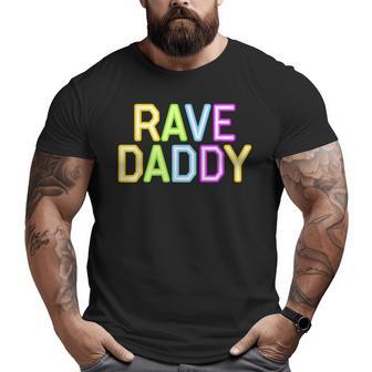 Rave Daddy Music Festival 80S 90S Party Father's Day Dad 90S Vintage s Big and Tall Men T-shirt | Mazezy
