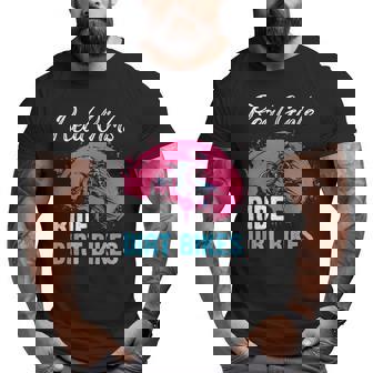 Real Girls Ride Dirt Bikes Dirt Bike Riding Lovers Motocross Big and Tall Men T-shirt | Mazezy