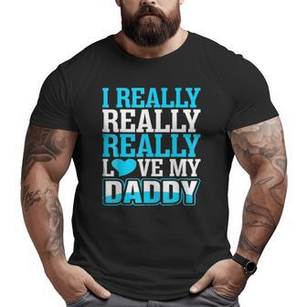I Really Love My Daddy Big and Tall Men T-shirt | Mazezy