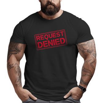 Request Denied Tee Dad For Father On Father's Day Big and Tall Men T-shirt | Mazezy