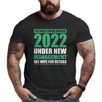 Retired Truck Driver 2022 Under New Management Trucker Big and Tall Men T-shirt | Mazezy