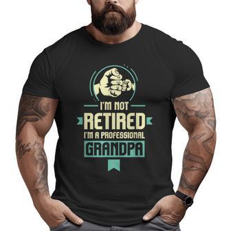 Retirement Im Not Retired Im A Professional Grandpa Big and Tall Men T-shirt | Mazezy