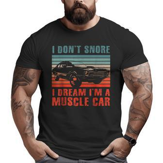 Retro I Don't Snore I Dream I'm A Hotrod Classic Muscle Car Big and Tall Men T-shirt | Mazezy