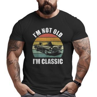 Retro I'm Not Old I'm Classic Car Dad Grandpa Vintage Big and Tall Men T-shirt | Mazezy