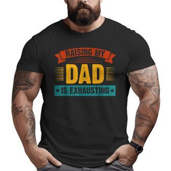 Retro Raising My Dad Is Exhausting Sarcastic Joke Big and Tall Men T-shirt | Mazezy CA