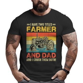 Retro I Have Two Titles Farmer And Dad Farming Father's Day Big and Tall Men T-shirt | Mazezy