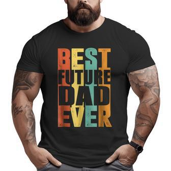 Retro Vintage Best Future Dad Ever Father's Day Big and Tall Men T-shirt | Mazezy