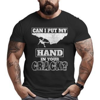 Rock Climbing Can I Put My Hand In Your Crack Big and Tall Men T-shirt | Mazezy UK