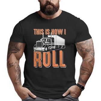 This Is How I Roll Trucking For Dad Truck Driver Big and Tall Men T-shirt | Mazezy