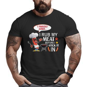 I Rub My Meat Before I Stick It In Bbq Grilling Dad Big and Tall Men T-shirt | Mazezy
