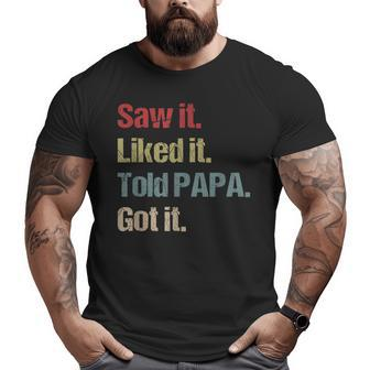 Saw It Liked It Told Papa Got It Grandpa Big and Tall Men T-shirt | Mazezy