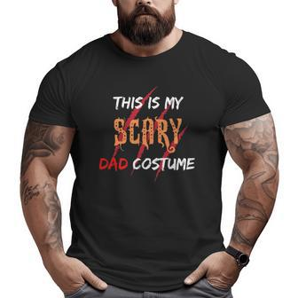 This Is My Scary Dad Costume For Dad Essential Big and Tall Men T-shirt | Mazezy