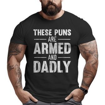 These Puns Are Armed And Dadly Big and Tall Men T-shirt | Mazezy