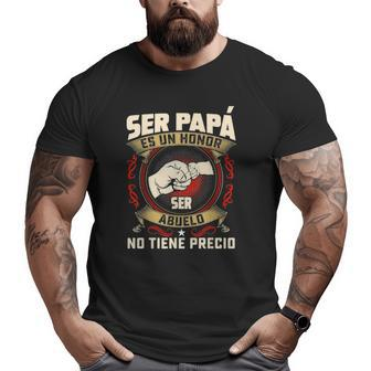 Ser Papa Es Un Honor Ser Abuelo No Tiene Precio Dad Classic Big and Tall Men T-shirt | Mazezy