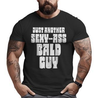 Sexy Ass Bald Guy Fathers Day Dad Husband Grandpa Men Big and Tall Men T-shirt | Mazezy