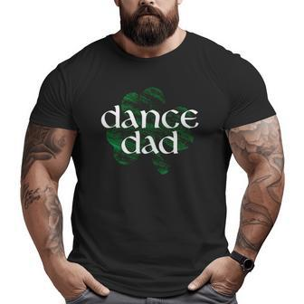 Shamrock Irish Dance Dad Big and Tall Men T-shirt | Mazezy
