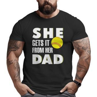 She Gets It From Her Dad For Softball Dad Tee Big and Tall Men T-shirt | Mazezy CA