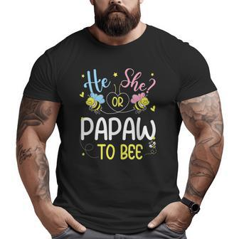 He Or She Papaw To Bee Gender Reveal Big and Tall Men T-shirt | Mazezy