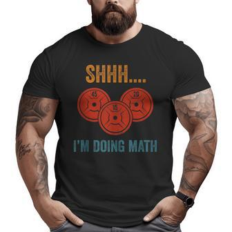 Shhh Im Doing Math Weight Lifting Gym Lover Motivation Gymer Big and Tall Men T-shirt | Mazezy