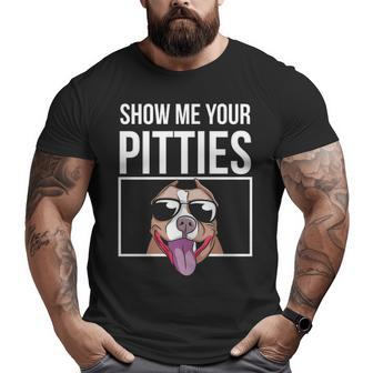 Show Me Your Pitties Pitbull Men Women Pitbull Big and Tall Men T-shirt | Mazezy