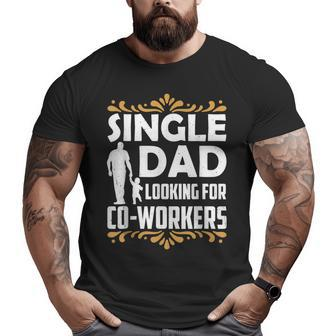 Single Dad Looking For Co Workers Father Lone Parent Daddy Big and Tall Men T-shirt | Mazezy