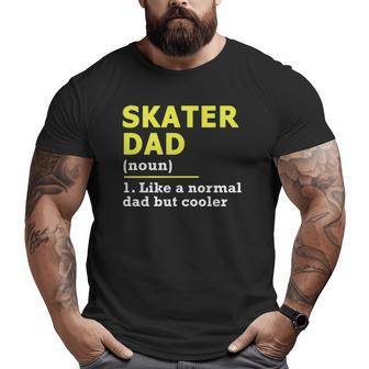 Skater Dad Father Definition Big and Tall Men T-shirt | Mazezy